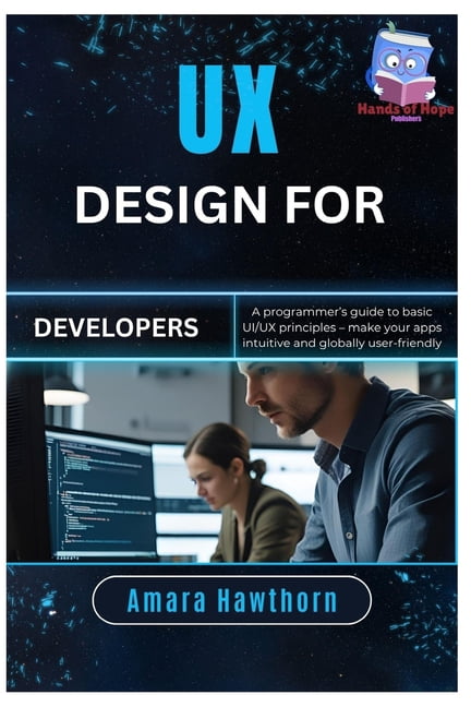 UX Design for Developers: A programmer's guide to basic UI/UX ...