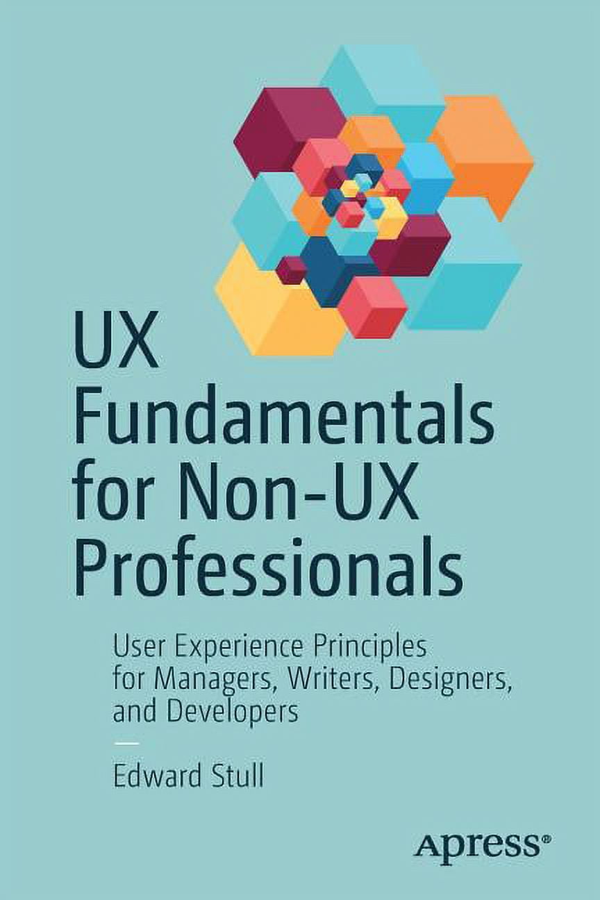 EDWARD STULL UX Fundamentals for Non-UX Professionals: User Experience Principles for Managers, Writers, Designers, and Developers, (Paperback)