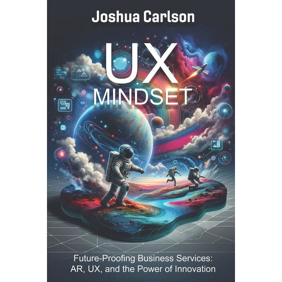UX Mindset: Future-Proofing Business Services: AR, UX, and the Power of Innovation (Paperback)