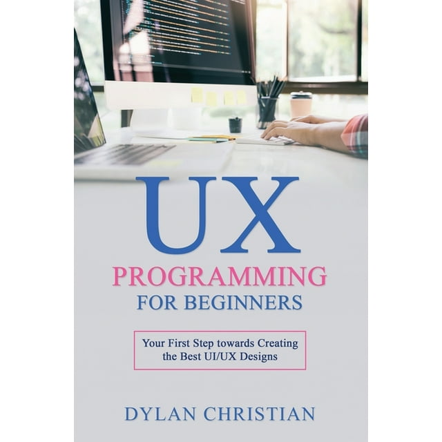 UX Programming for Beginners: Your First Step towards Creating the Best ...