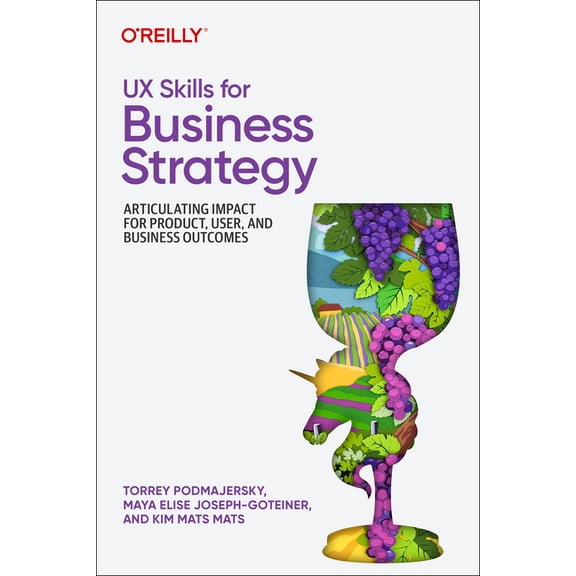 UX Skills for Business Strategy: Articulating Impact for Product, User, and Business Outcomes, (Paperback)