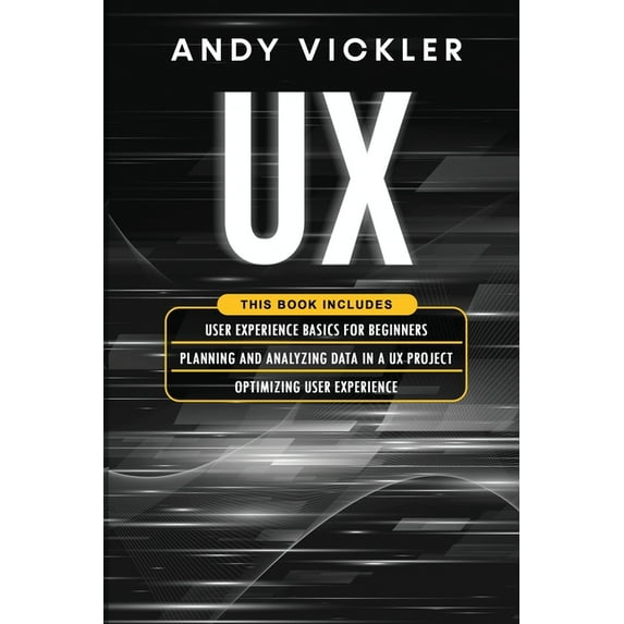 UX UX: This book includes: User Experience Basics for Beginners + Planning and Analyzing Data in a UX Project + Optimizing , Book 4, (Paperback)