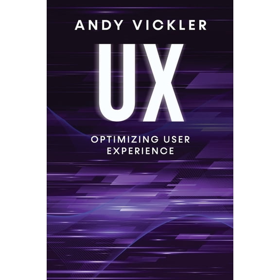 UX UX: Optimizing User Experience, Book 3, (Paperback)