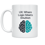 UX Where Logic Meets Intuition - User Experience Designer - 11 oz Ceramic Coffee Mug