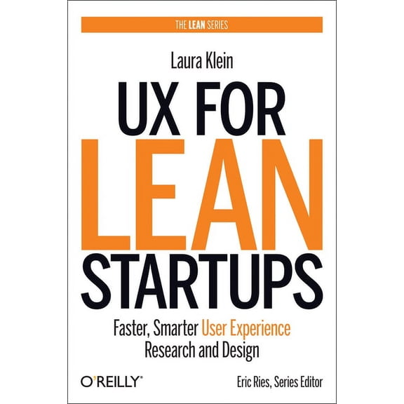 UX for Lean Startups: Faster, Smarter User Experience Research and Design (Paperback)