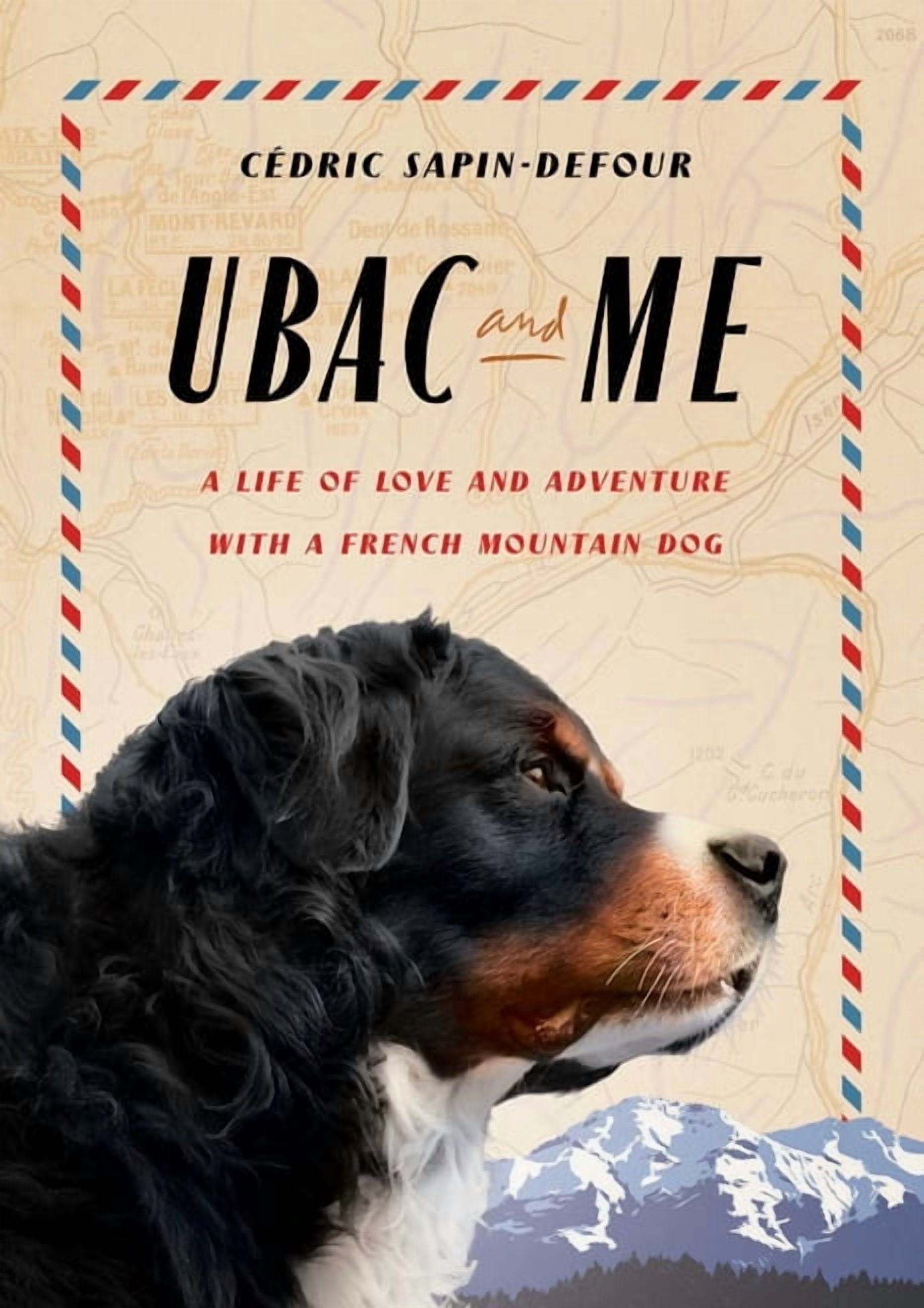 Ubac and Me: A Life of Love and Adventure with a French Mountain Dog, (Hardcover)