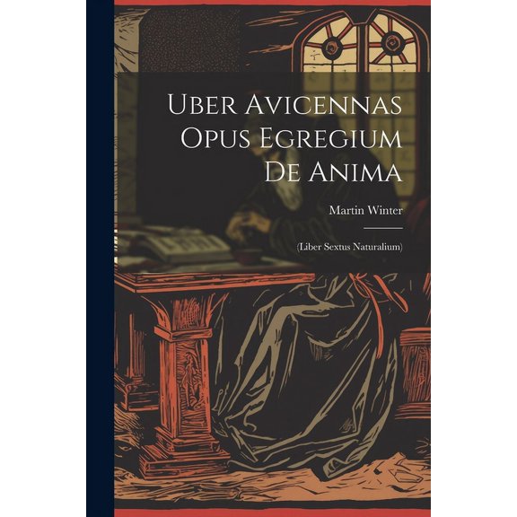 Uber Avicennas Opus Egregium De Anima: (liber Sextus Naturalium) (Paperback)