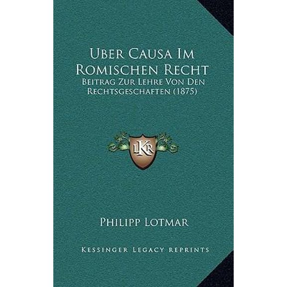 Uber Causa Im Romischen Recht: Beitrag Zur Lehre Von Den Rechtsgeschaften (1875) Paperback