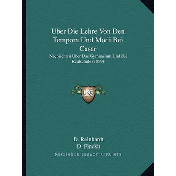 Uber Die Lehre Von Den Tempora Und Modi Bei Casar: Nachrichten Uber Das Gymnasium Und Die Realschule (1859) Paperback