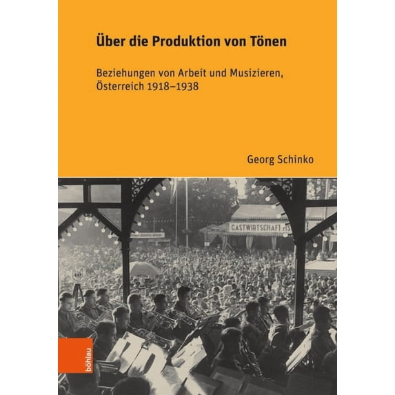 Sozial- Und Wirtschaftshistorische Studien: Uber Die Produktion Von Tonen : Beziehungen Von Arbeit Und Musizieren, Osterreich 1918-1938 (Series #39) (Hardcover)