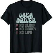 Uber Driver No Sleep No Money No Life T-Shirt