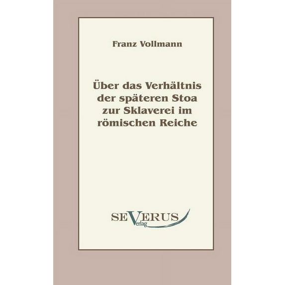 Uber das Verhaltnis der spateren Stoa zur Sklaverei im romischen Reiche (Paperback)