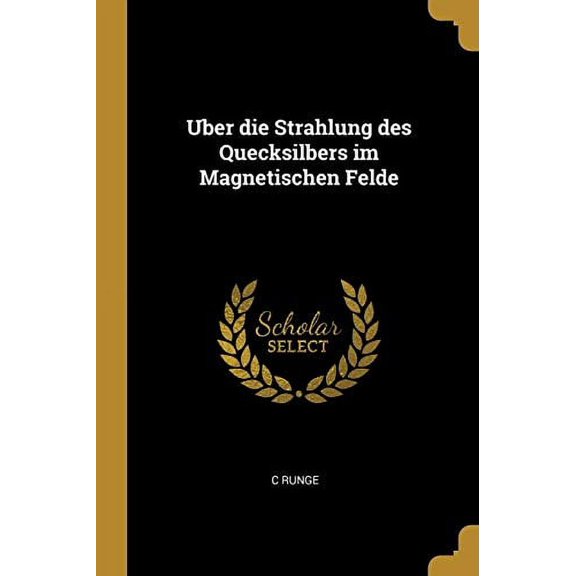 Uber Die Strahlung Des Quecksilbers Im Magnetischen Felde German Edition Paperback 027436977X 9780274369775 C Runge