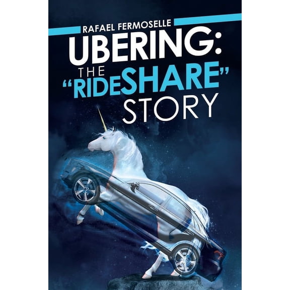 Ubering: the "Rideshare" Story, (Paperback)