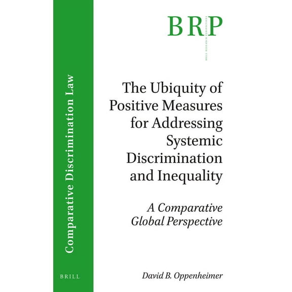 Brill Research Perspectives in Comparati The Ubiquity of Positive Measures for Addressing Systemic Discrimination and Inequality: A Comparative Global Perspectiv, (Paperback)