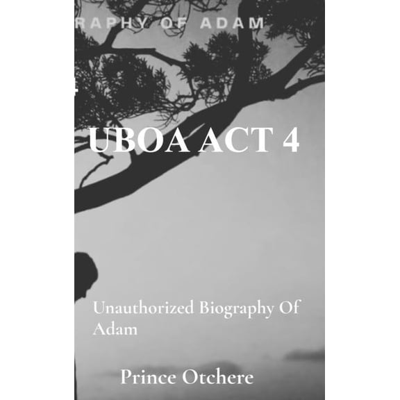 Uboa Uboa ACT 4: Unauthorized Biography of Adam, Book 4, (Hardcover)