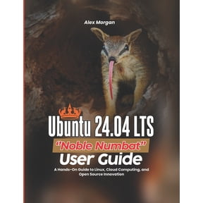 Ubuntu 24.04 LTS ''Noble Numbat'' User Guide: A Hands-On Guide to Linux, Cloud Computing, and Open Source Innovation, (Paperback)