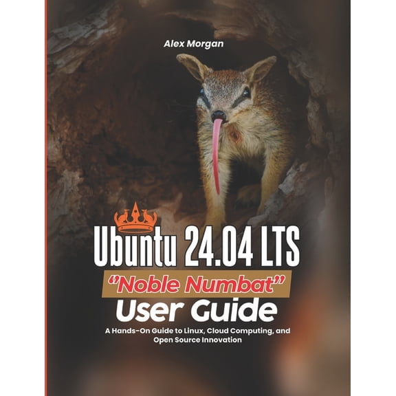 Ubuntu 24.04 LTS ''Noble Numbat'' User Guide: A Hands-On Guide to Linux, Cloud Computing, and Open Source Innovation, (Paperback)