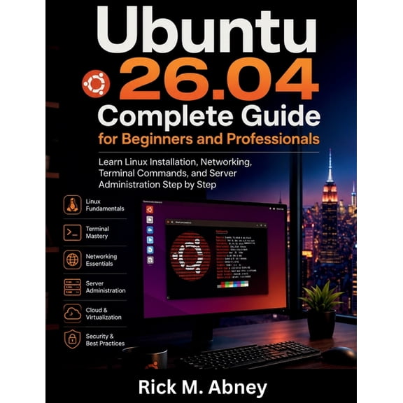 Ubuntu 26.04 Complete Guide for Beginners and Professionals: Learn Linux Installation, Networking, Terminal Commands, an, (Paperback)