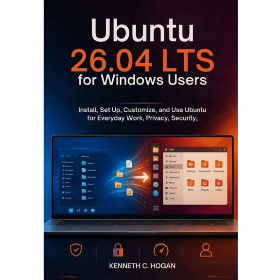 Ubuntu 26.04 LTS for Windows Users: Install, Set Up, and Use Ubuntu Confidently for Daily Work, Privacy, Security, and S, (Paperback)