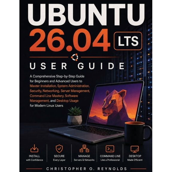 Ubuntu 26.04 Lts User Guide: A Comprehensive Step-by-Step Guide for Beginners and Advanced Users to Master Installation,, (Paperback)