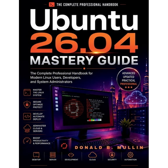 Futuretech Professional Ubuntu 26.04 Mastery Guide: The Complete Professional Handbook for Modern Linux Users, Developers, and System Administra, Book 5, (Paperback)