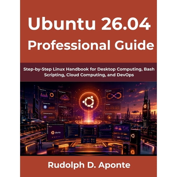 Ubuntu 26.04 Professional Guide: Step-by-Step Linux Handbook for ...