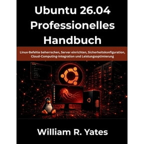 Ubuntu 26.04 Professionelles Handbuch: Linux-Befehle beherrschen, Server einrichten, Sicherheitskonfiguration, Cloud-Com, (Paperback)
