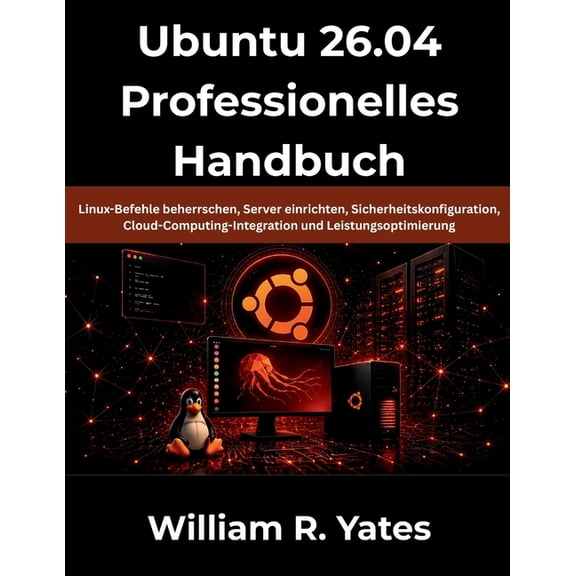 Ubuntu 26.04 Professionelles Handbuch: Linux-Befehle beherrschen, Server einrichten, Sicherheitskonfiguration, Cloud-Com, (Paperback)