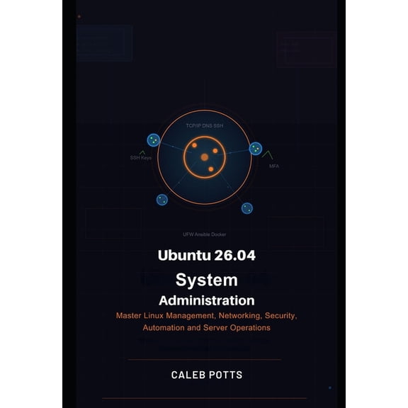 Ubuntu 26.04 System Administration Handbook: Master Linux Management, Networking, Security, Automation and Server Operat, (Paperback)