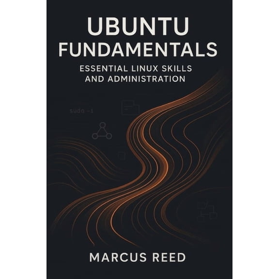 Ubuntu Fundamentals: Essential Linux Skills and Administration, (Paperback)