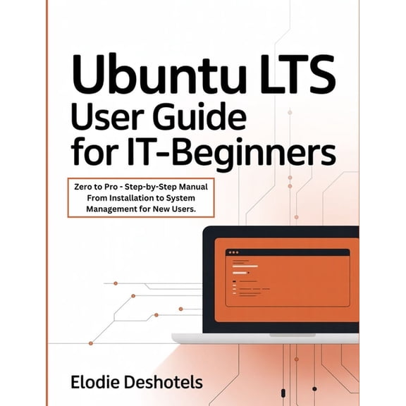 Ubuntu LTS User Guide for IT-Beginners: Zero to Pro - Step-by-Step Manual From Installation to System Management for New, (Paperback)