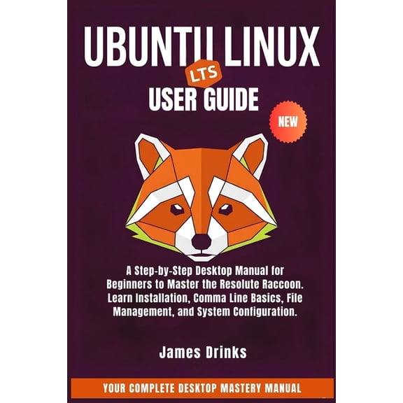 Ubuntu Linux User Guide 2026: A Step-by-Step Desktop Manual for Beginners to Master the Resolute Raccoon. Learn Installa, (Paperback)