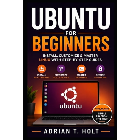 Ubuntu for Beginners: Install, Customize & Master Linux with Step-by-Step Guides, (Paperback)