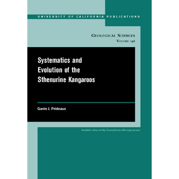 UC Publications in Geological Sciences: Systematics and Evolution of the Sthenurine Kangaroos (Series #146) (Edition 1) (Paperback)