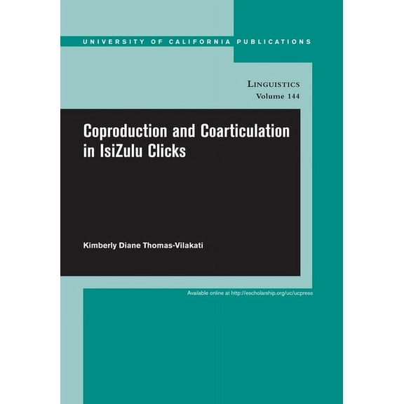 UC Publications in Linguistics: Coproduction and Coarticulation in IsiZulu Clicks (Series #144) (Edition 1) (Paperback)
