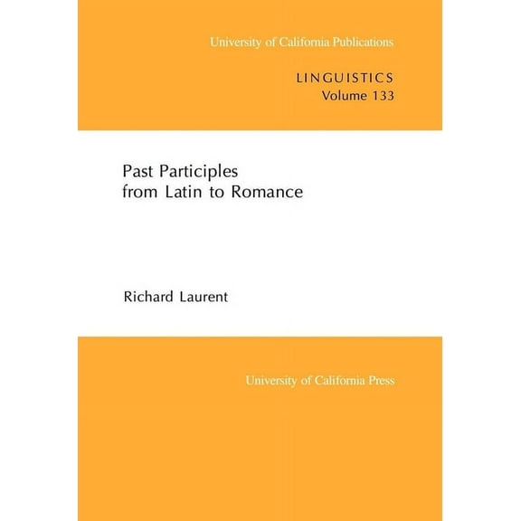 UC Publications in Linguistics: Past Participles from Latin to Romance (Series #133) (Edition 1) (Paperback)