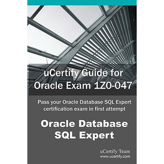 Pre-Owned uCertify Guide for Oracle Exam 1Z0-047: Pass your Oracle Database SQL Expert certification exam in first attempt (Paperback) 1616910356 9781616910358