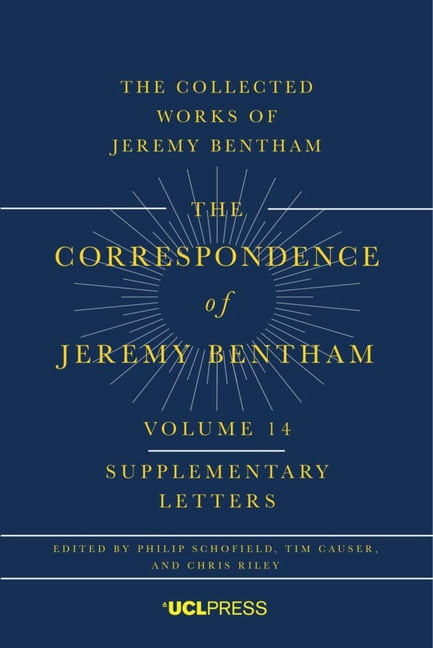 Ucl - Correspondence of Jeremy Bentham The Correspondence of Jeremy Bentham, Volume 14: Supplementary Letters, (Paperback)
