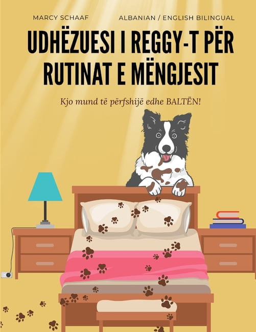 UdhÃ«zuesi i Reggy-t pÃ«r rutinat e mÃ«ngjesit Kjo mund tÃ« pÃ«rfshijÃ« edhe BALTÃN! (Albanian / English Bilingual) Reggy's Gu, (Paperback)