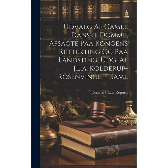 Udvalg Af Gamle Danske Domme, Afsagte Paa Kongens Retterting Og Paa Landsting, Udg. Af J.L.a. Kolderup-Rosenvinge. 4 Saml (Hardcover)