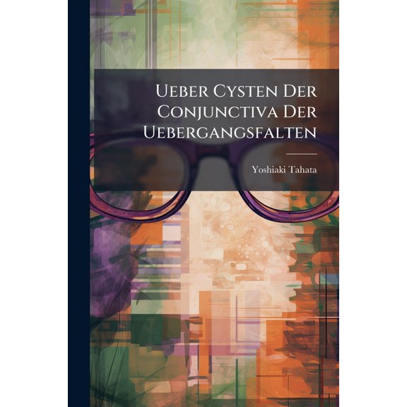 Ueber Cysten Der Conjunctiva Der Uebergangsfalten (Paperback)