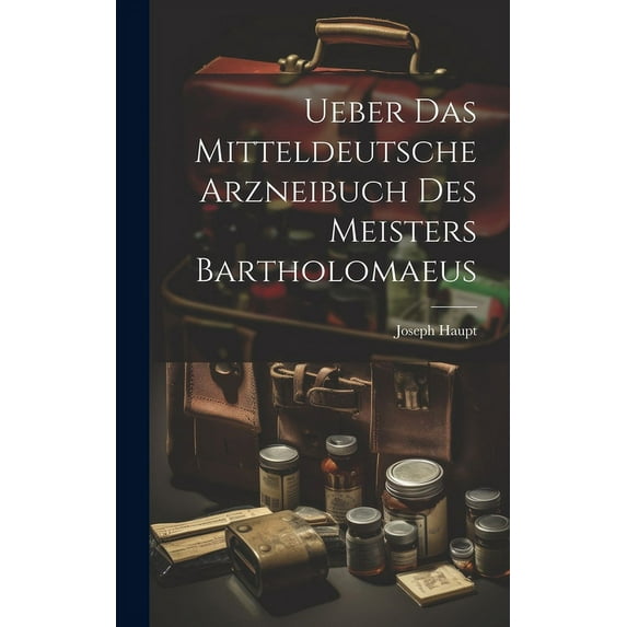 Ueber Das Mitteldeutsche Arzneibuch Des Meisters Bartholomaeus (Hardcover)
