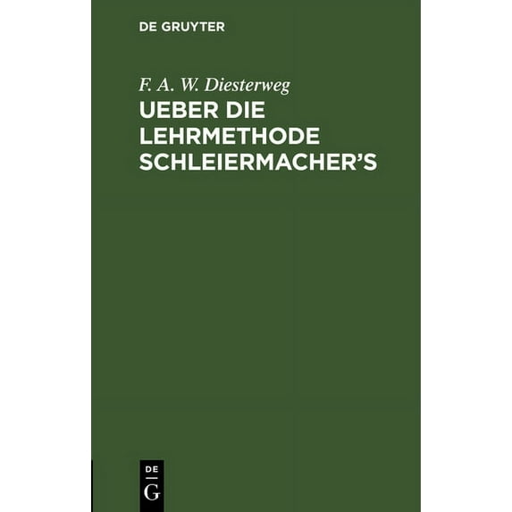 Ueber Die Lehrmethode Schleiermacher's: Ein Vortrag in Der Pädagogischen Gesellschaft Zu Berlin Den 14ten Juni 1834, (Hardcover)