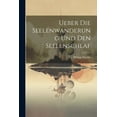 thumbnail image 1 of Ueber Die Seelenwanderung Und Den Seelenschlaf (Paperback), 1 of 1