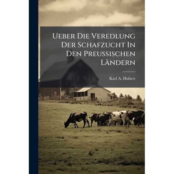 Ueber Die Veredlung Der Schafzucht In Den Preußischen Ländern (Paperback)