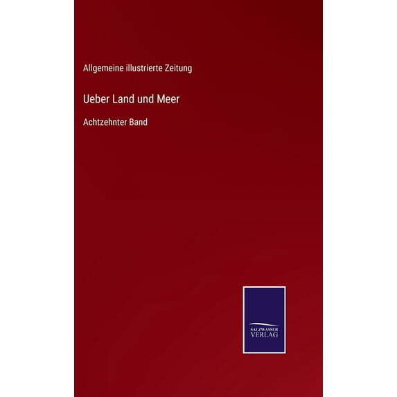 Ueber Land und Meer: Achtzehnter Band German Edition Hardcover 3752529431 9783752529432 Allgemeine Illustrierte Zeitung