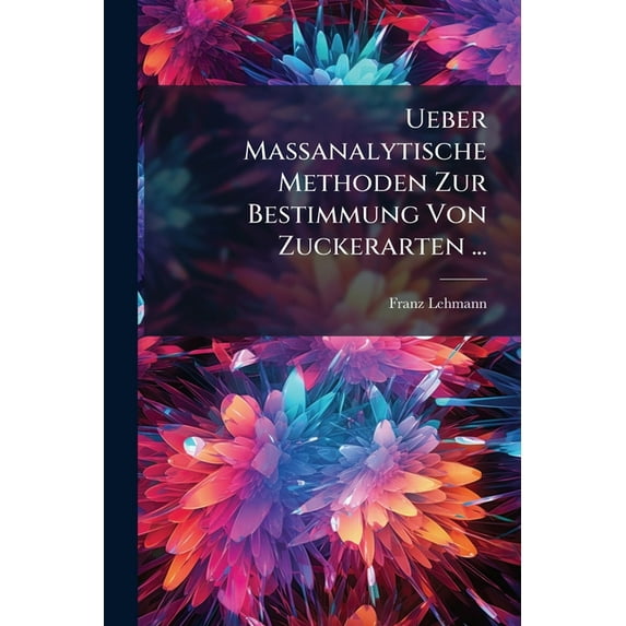 Ueber Massanalytische Methoden Zur Bestimmung Von Zuckerarten ... (Paperback)