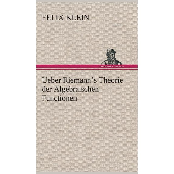 Ueber Riemann's Theorie der Algebraischen Functionen (Hardcover)