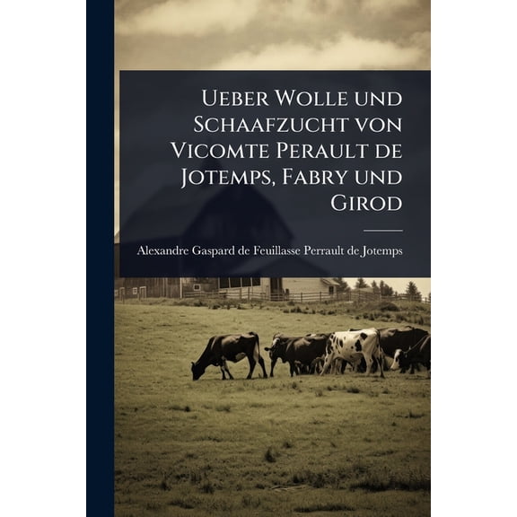 Ueber Wolle und Schaafzucht von Vicomte Perault de Jotemps, Fabry und Girod, (Paperback)